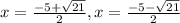 x = \frac{-5+ \sqrt{21}}{2}, x = \frac{-5- \sqrt{21}}{2}