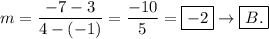m=\dfrac{-7-3}{4-(-1)}=\dfrac{-10}{5}=\boxed{-2}\to\boxed{B.}
