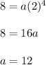 8=a(2)^4\\\\8=16a\\\\a={1}{2}