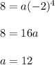 8=a(-2)^4\\\\8=16a\\\\a={1}{2}