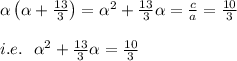 \alpha \left( \alpha + \frac{13}{3} \right)= \alpha ^2+ \frac{13}{3} \alpha = \frac{c}{a} = \frac{10}{3}  \\  \\ i.e.\ \ \alpha ^2+ \frac{13}{3} \alpha=\frac{10}{3}