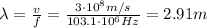 \lambda= \frac{v}{f}= \frac{3 \cdot 10^8 m/s}{103.1 \cdot 10^6 Hz}=2.91 m
