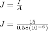 J = \frac{I}{A}\\\\J = \frac{15}{0.58(10^{-6})}