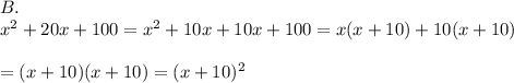B.\\x^2+20x+100=x^2+10x+10x+100=x(x+10)+10(x+10)\\\\=(x+10)(x+10)=(x+10)^2