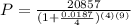 P= \frac{20857}{(1+ \frac{0.0187}{4} )^{(4)(9)}}