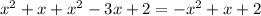 x^2 + x + x^2 - 3x + 2 = -x^2 + x + 2