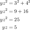 \begin{aligned} yz^{2} &= 3^{2} + 4^{2} \\&#10;yz^{2}  &= 9+16\\&#10;yz^{2}  &= 25\\&#10;yz &= 5\\&#10;\end{aligned}