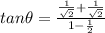 tan\theta =\frac{\frac{1}{\sqrt2}+\frac{1}{\sqrt2}}{1-\frac{1}{2}}