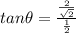 tan\theta=\frac{\frac{2}{\sqrt 2}}{\frac{1}{2}}