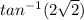tan^{-1}(2\sqrt2)
