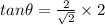 tan\theta=\frac{2}{\sqrt 2}\times 2