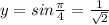 y= sin \frac{\pi}{4}=\frac{1}{\sqrt2}