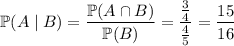 \mathbb P(A\mid B)=\dfrac{\mathbb P(A\cap B)}{\mathbb P(B)}=\dfrac{\frac34}{\frac45}=\dfrac{15}{16}