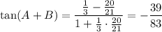 \tan(A+B)=\dfrac{\frac13-\frac{20}{21}}{1+\frac13\cdot\frac{20}{21}}=-\dfrac{39}{83}