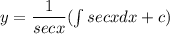 y=\dfrac{1}{secx}(\int secx dx + c)