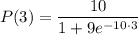 P(3)=\dfrac{10}{1+9e^{-10\cdot 3}}