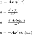 x=Asin(\omega t)\\\\a=\frac{d^{2}x(t)}{dt^{2}}\\\\a=\frac{d^{2}Asin(\omega t)}{dt^{2}}\\\\a=-A\omega ^{2}sin(\omega t)