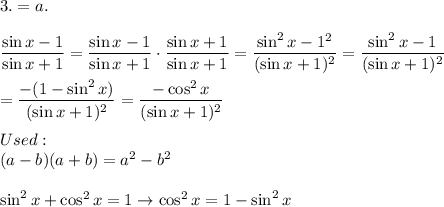 3.=a.\\\\\dfrac{\sin x-1}{\sin x+1}=\dfrac{\sin x-1}{\sin x+1}\cdot\dfrac{\sin x+1}{\sin x+1}=\dfrac{\sin^2x-1^2}{(\sin x+1)^2}=\dfrac{\sin^2x-1}{(\sin x+1)^2}\\\\=\dfrac{-(1-\sin^2x)}{(\sin x+1)^2}=\dfrac{-\cos^2x}{(\sin x+1)^2}\\\\Used:\\(a-b)(a+b)=a^2-b^2\\\\\sin^2x+\cos^2x=1\to \cos^2x=1-\sin^2x