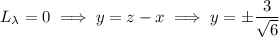 L_\lambda=0\implies y=z-x\implies y=\pm\dfrac3{\sqrt6}