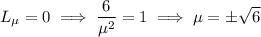 L_\mu=0\implies\dfrac6{\mu^2}=1\implies\mu=\pm\sqrt6