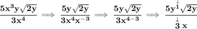 \bf \cfrac{5x^3y\sqrt{2y}}{3x^4}\implies \cfrac{5y\sqrt{2y}}{3x^4x^{-3}}\implies \cfrac{5y\sqrt{2y}}{3x^{4-3}}\implies \cfrac{5y^{\stackrel{\downarrow }{1}}\sqrt{2y}}{\stackrel{\downarrow }{3} x}