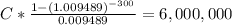 C * \frac{1-(1.009489)^{-300} }{0.009489} = 6,000,000\\