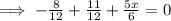 \implies -\frac{8}{12}+\frac{11}{12}+\frac{5x}{6}=0