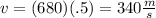 v=(680)(.5)=340 \frac{m}{s}