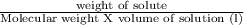 \frac{\text{weight of solute}}{\text{Molecular weight X volume of solution (l)}}