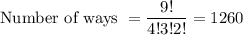 \text {Number of ways } =  \dfrac{9!}{4!3!2!} =  1260