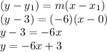 (y-y_{1})=m(x-x_{1})\\(y-3)=(-6)(x-0)\\y-3=-6x\\y=-6x+3