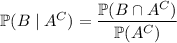 \mathbb P(B\mid A^C)=\dfrac{\mathbb P(B\cap A^C)}{\mathbb P(A^C)}