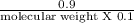 \frac{0.9}{\text{molecular weight X 0.1}}