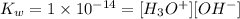 K_w=1\times 10^{-14}=[H_3O^+][OH^-]