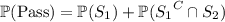 \mathbb P(\text{Pass})=\mathbb P(S_1)+\mathbb P({S_1}^C\cap S_2)