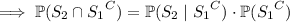 \implies\mathbb P(S_2\cap{S_1}^C)=\mathbb P(S_2\mid{S_1}^C)\cdot\mathbb P({S_1}^C)