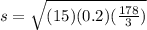 s= \sqrt{(15)(0.2)( \frac{178}{3}) }