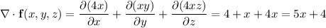 \nabla\cdot\mathbf f(x,y,z)=\dfrac{\partial(4x)}{\partial x}+\dfrac{\partial(xy)}{\partial y}+\dfrac{\partial(4xz)}{\partial z}=4+x+4x=5x+4