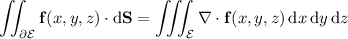 \displaystyle\iint_{\partial\mathcal E}\mathbf f(x,y,z)\cdot\mathrm d\mathbf S=\iiint_{\mathcal E}\nabla\cdot\mathbf f(x,y,z)\,\mathrm dx\,\mathrm dy\,\mathrm dz