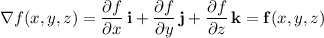 \nabla f(x,y,z)=\dfrac{\partial f}{\partial x}\,\mathbf i+\dfrac{\partial f}{\partial y}\,\mathbf j+\dfrac{\partial f}{\partial z}\,\mathbf k=\mathbf f(x,y,z)