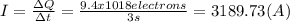 I = \frac{\Delta Q}{\Delta t} = \frac{9.4x1018electrons}{3s} = 3189.73(A)