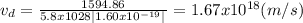 v_{d} = \frac{1594.86}{5.8x1028\left |1.60x10^{-19}|\right } = 1.67x10^{18}(m/s)