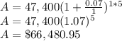 A=47,400(1+\frac{0.07}{1})^{1*5} \\A=47,400(1.07)^{5}\\A=\$66,480.95