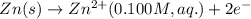 Zn(s)\rightarrow Zn^{2+}(0.100M,aq.)+2e^-
