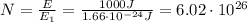 N= \frac{E}{E_1}= \frac{1000 J}{1.66 \cdot 10^{-24} J}=  6.02 \cdot 10^{26}