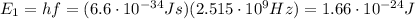 E_1=hf=(6.6 \cdot 10^{-34} Js)(2.515 \cdot 10^9 Hz)=1.66 \cdot 10^{-24} J