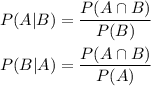 P(A|B)=\dfrac{P(A\cap B)}{P(B)}\\ \\ P(B|A)=\dfrac{P(A\cap B)}{P(A)}