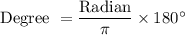 \text{Degree }=\dfrac{\text{Radian}}{\pi}\times 180^\circ