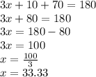 3x + 10 + 70 = 180 \\ 3x + 80 = 180 \\ 3x = 180 - 80 \\ 3x = 100 \\ x =  \frac{100}{3} \\ x = 33.33