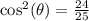 \cos^2(\theta)=\frac{24}{25}